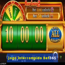 jogo interrompido bet365